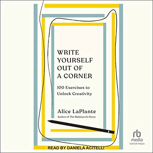 Write Yourself Out of a Corner By Alice LaPlante